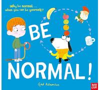 Be Normal! Why Be Normal... When You Can Be Yourself?