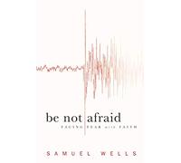 Be Not Afraid: Facing Fear with Faith