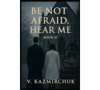 Be Not Afraid II - Hear Me: A Spiritual Thriller About Listening, Faith, and the Battle Within