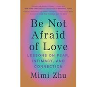 Be Not Afraid of Love: Lessons on Fear, Intimacy and Connection