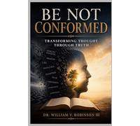 BE NOT CONFORMED: Transforming Thought Through Truth (The Architecture of the Soul)