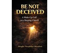 BE NOT DECEIVED: A Wake-Up Call to a Sleeping Church