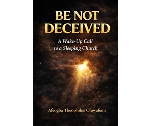 BE NOT DECEIVED: A Wake-Up Call to a Sleeping Church