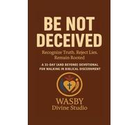 Be Not Deceived: Walking in Biblical Discernment
