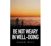 Be Not Weary in Well-Doing