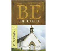 BE OBEDIENT (GENESIS 12-25)RPK: Learning the Secret of Living by Faith (BE Commentary Series)