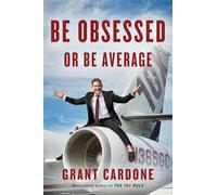 Be Obsessed Or Be Average: Why Work-Life Balance is for Losers