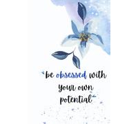 Be obsessed with your own potential: a beautiful gift for friends and family and daily planner for everyday use