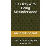Be Okay with Being Misunderstood: The secret of living the way we are