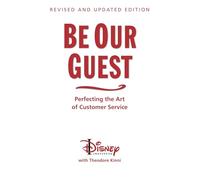 Be Our Guest (10th Anniversary Updated Edition): Perfecting the Art of Customer Service (Disney Institute Book)