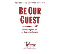 Be Our Guest (10th Anniversary Updated Edition): Perfecting the Art of Customer Service (Disney Institute Book)