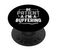 Be Patience I'm Buffering - Aphasia Communication Disorder PopSockets Adhesive PopGrip