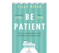 Be Patient : Life, loss and laughter from behind the hospital curtain