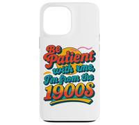 Be Patient With Me I'm From the 1900s Funny Millennial Gen X Case for iPhone 13 Pro Max