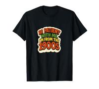 Be Patient with Me I'm from The 1900s Funny Millennial Gen X T-Shirt