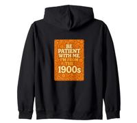 Be Patient With Me I'm From the 1900s Funny Millennial Gen X Zip Hoodie