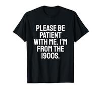 Be Patient With Me I'm From The 1900s Funny Old Age Gen Xers T-Shirt