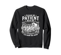 Be Patient With Me I'm From The 1900's Sweatshirt