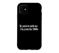 Be Patient with Me, I'm from the 1900s Vintage Humor Design Case for iPhone 11
