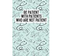 Be Patient with Patients who are not patient: Blank Lined Journals for nurses (6"x9") 110 pages, Nursing Notebook; Nursing Journal; Nurse writing ... Nurse students,and Nursing Schools.