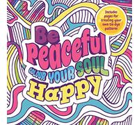 Be Peaceful: Colour Your Soul Happy (Mindful Colouring)