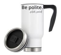 Be Polite Go F*ck Yourself Vacuum Insulated Thermal Travel Coffee Mug 480ml White