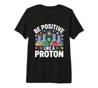 Be Positive Like a Proton Science Lab Chemistry Premium T-Shirt