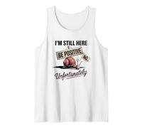 Be Positive No Snail Humor I'm Still Here Tank Top