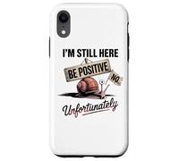 Be Positive Snail Humor I'm Still Here Case for iPhone XR