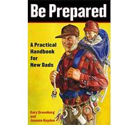 Be Prepared: A Practical Handbook for New Dads (A Gift for Dads)