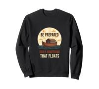 Be Prepared Build Something That Floats Sweatshirt