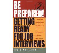 Be Prepared! Getting Ready for Job Interviews: Have the Confidence to Succeed at Any Interviews