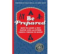 Be Prepared: How to light a wet match and 199 other useful things to know