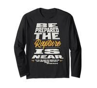 Be Prepared, The Rapture is Near Christian Bible Prophecy Long Sleeve T-Shirt