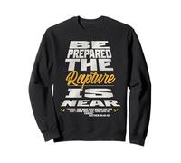 Be Prepared, The Rapture Is Near Christian Bible Prophecy Sweatshirt