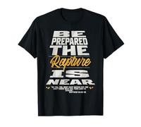 Be Prepared, The Rapture is Near Christian Bible Prophecy T-Shirt
