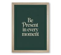 Be Present in Every Moment Minimalist Framed Wall Art Print A2 (59.4×42cm) Oak, Wall Decor for Living Room, Bedroom, Office & Home, Ready to Hang, Art Gift