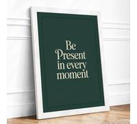 Be Present in Every Moment Minimalist Framed Wall Art Print A2 (59.4×42cm) White, Wall Decor for Living Room, Bedroom, Office & Home, Ready to Hang, Art Gift