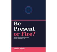 Be Present or Fire?: The Agile Coach navigates farther with Executive Leadership, as well!