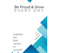Be Proud & Grow Every Day: Engineer the best version of yourself.