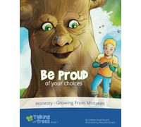 Be Proud (of your choices): Honesty, Conscience, Growth Mindset: 1 (Talking with Trees)