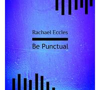Be Punctual: Be Organized and on Time, Manage Time Effectively, Hypnotherapy, Self Hypnosis CD (Rachael Eccles Guided Meditation and Self Hypnosis CDs)
