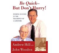 Be Quick - But Don't Hurry: Finding Success in the Teachings of a Lifetime