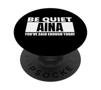 Be quiet aina you've Said Enough funny saying first name PopSockets Adhesive PopGrip