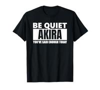 Be Quiet Akira You've Said Enough Funny Saying First Name T-Shirt