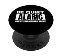 Be quiet alaric you've Said Enough funny saying first name PopSockets Adhesive PopGrip