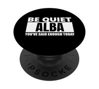 Be quiet alba you've Said Enough funny saying first name PopSockets Adhesive PopGrip
