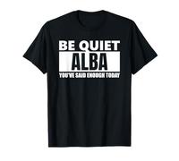 Be Quiet alba You've Said Enough Funny Saying First Name T-Shirt