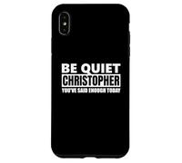 Be quiet Christopher You've Said Funny saying first name Case for iPhone XS Max
