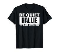 Be Quiet Hallie You've Said Enough Funny Saying First Name T-Shirt